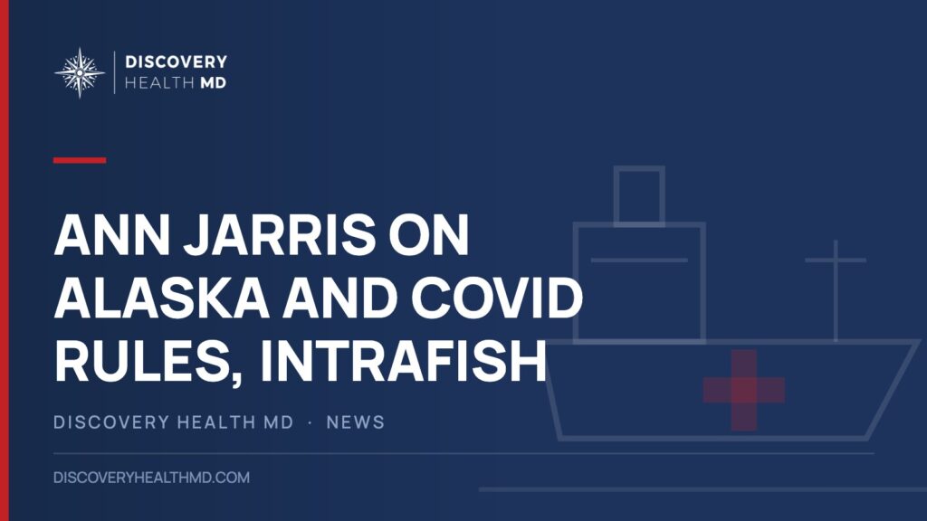 Ann Jarris on Alaska and COVID Rules, IntraFish, Discovery Health MD